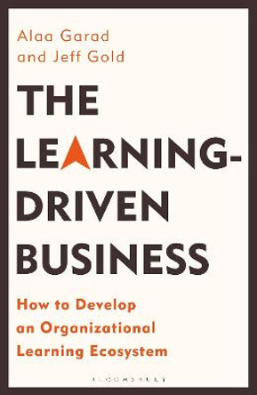 The Learning-Driven Business: How to Develop an Organizational Learning Ecosystem by Alaa Garad