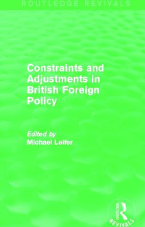 Constraints and Adjustments in British Foreign Policy by Michael Leifer