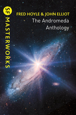 The Andromeda Anthology: Containing A For Andromeda and Andromeda Breakthrough by Fred Hoyle