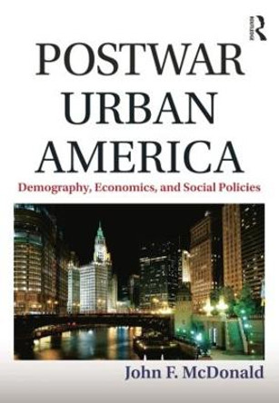 Postwar Urban America: Demography, Economics, and Social Policies by John F. McDonald