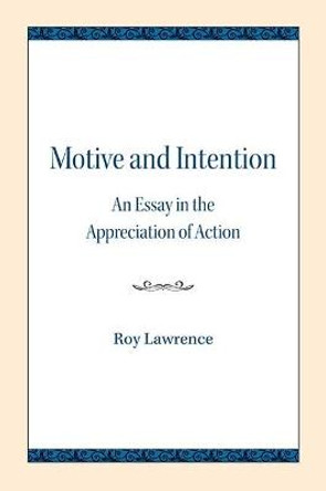 Motive and Intention: An Essay in the Appreciation of Action by Roy Lawrence