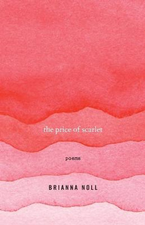 The Price of Scarlet: Poems by Brianna Noll