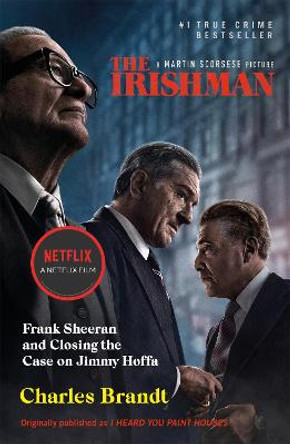 The Irishman: Originally published as I Heard You Paint Houses by Charles Brandt