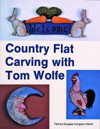 Country Flat Carving with Tom Wolfe by Tom Wolfe