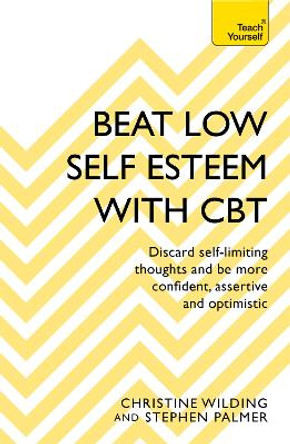 Beat Low Self-Esteem With CBT: How to improve your confidence, self esteem and motivation by Christine Wilding