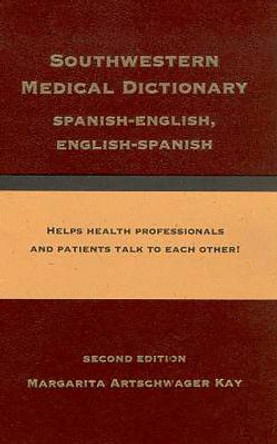 Southwestern Medical Dictionary: Spanish-English, English-Spanish by Margarita Artschwager Kay