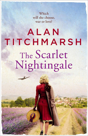 The Scarlet Nightingale: A thrilling wartime love story, perfect for fans of Kate Morton and Tracy Rees Alan Titchmarsh 9781473658349