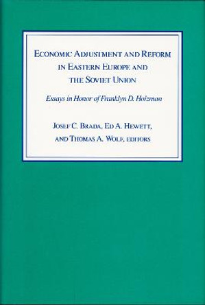 Economic Adjustment and Reform in Eastern Europe and the Soviet Union: Essays in Honor of Franklyn D. Holzman by Joseph C. Brada