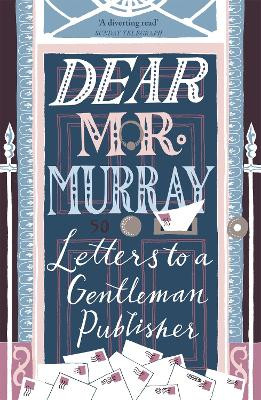 Dear Mr Murray: Letters to a Gentleman Publisher David McClay 9781473662704