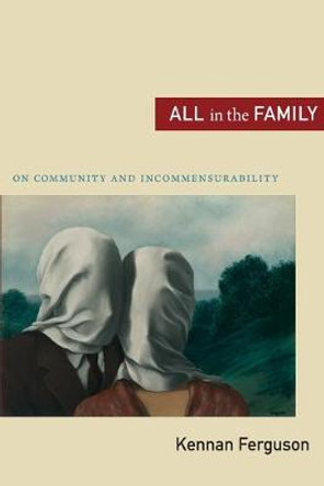 All in the Family: On Community and Incommensurability by Kennan Ferguson