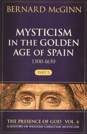 Mysticism in the Golden Age of Spain (1500-1650) by Bernard McGinn