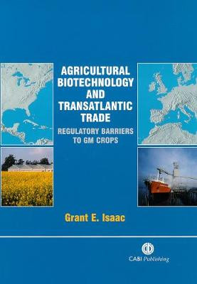 Agricultural Biotechnology and Transatlantic Trade: Regulatory Barriers to GM Crops by Grant Isaac