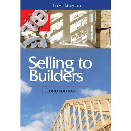 Selling to Builders by Steve Monroe