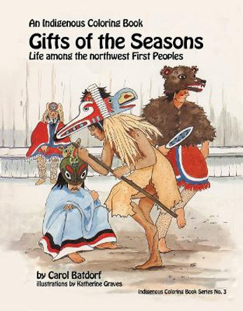 Gifts of the Season- An Indigenous Coloring Book: Life Among the Northwest First Peoples by Carol Batdorf