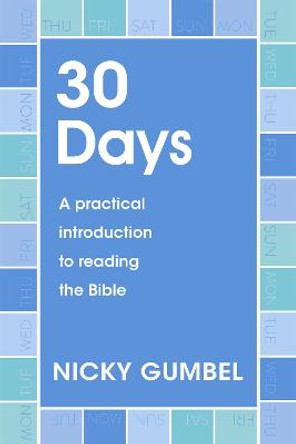 30 Days: A practical introduction to reading the Bible by Nicky Gumbel