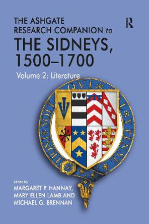 The Ashgate Research Companion to The Sidneys, 1500-1700: Volume 2: Literature by Margaret P. Hannay