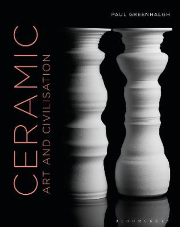 Ceramic, Art, and Civilisation by Paul Greenhalgh