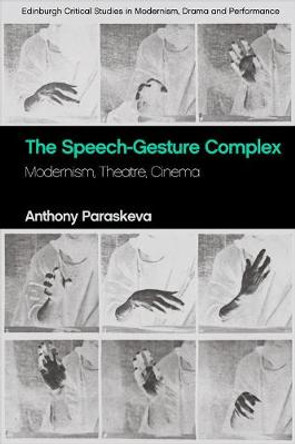 The Speech-Gesture Complex: Modernism, Theatre, Cinema by Anthony Paraskeva