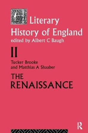 A Literary History of England: Vol 2: The Renaissance (1500-1600) by T. Brooke