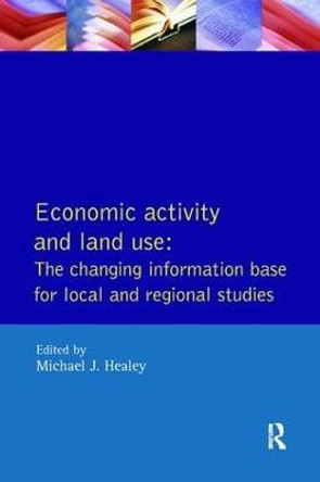 Economic Activity and Land Use The Changing Information Base for Localand Regional Studies by Michael J. Healey