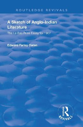 A Sketch of Anglo-Indian Literature: The Le Bas Prize Essay for 1907 by Edward Farley Oaten