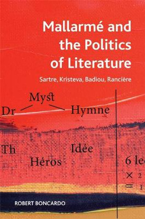 Mallarme and the Politics of Literature: Sartre, Kristeva, Badiou, Ranciere by Robert Boncardo