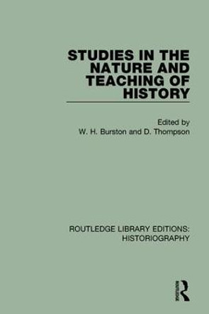 Studies in the Nature and Teaching of History by W H Burston