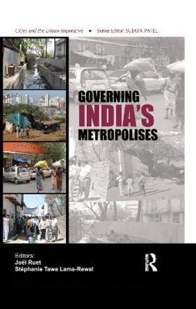 Governing India's Metropolises: Case Studies of Four Cities by Joel Ruet