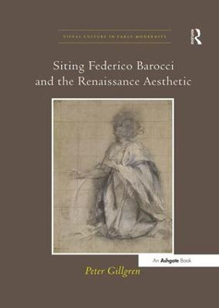 Siting Federico Barocci and the Renaissance Aesthetic by Peter Gillgren