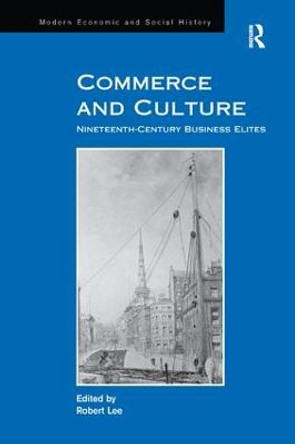 Commerce and Culture: Nineteenth-Century Business Elites by Robert Lee