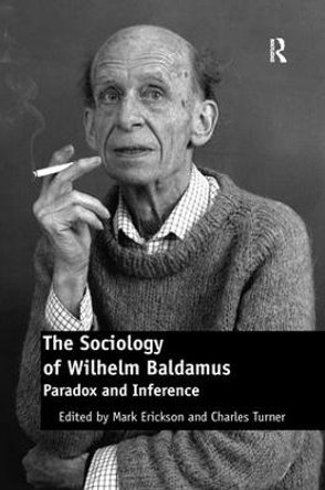 The Sociology of Wilhelm Baldamus: Paradox and Inference by Charles Turner