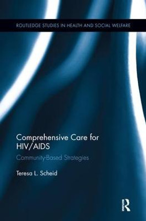 Comprehensive Care for HIV/AIDS: Community-Based Strategies by Teresa L. Scheid