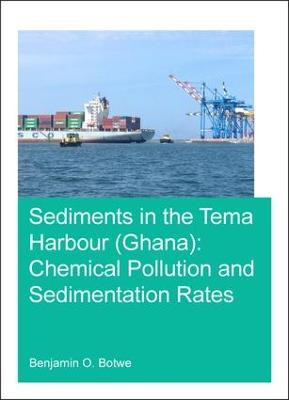 Sediments in the Tema Harbour (Ghana): Chemical Pollution and Sedimentation Rates by Benjamin O. Botwe