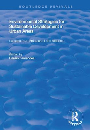 Environmental Strategies for Sustainable Developments in Urban Areas: Lessons from Africa and Latin America by Edesio Fernandes
