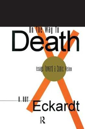 On the Way to Death: Essays Toward a Comic Vision by A. Roy Eckardt