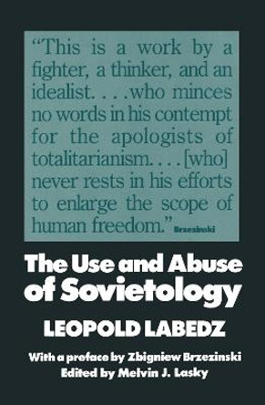 The Use and Abuse of Sovietology by Leopold Labedz