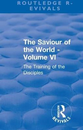 Revival: The Saviour of the World - Volume VI (1914): The Training of the Disciples by Charlotte M. Mason