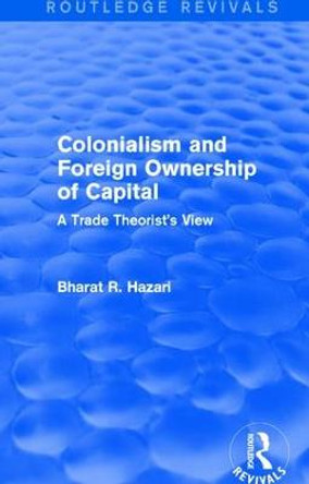 Colonialism and Foreign Ownership of Capital: A Trade Theorist's View by Bharat R. Hazari