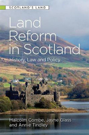 Land Reform in Scotland: History, Law and Policy by Malcolm Combe