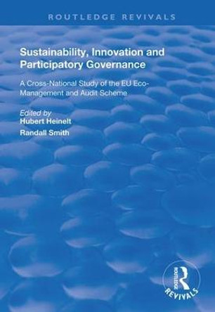 Sustainability, Innovation and Participatory Governance: A Cross-National Study of the EU Eco-Management and Audit Scheme by Hubert Heinelt