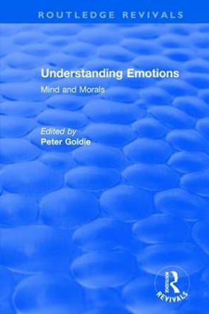 Understanding Emotions: Mind and Morals: Mind and Morals by Peter Goldie