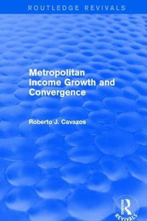 Metropolitan Income Growth and Convergence by Roberto J. Cavazos