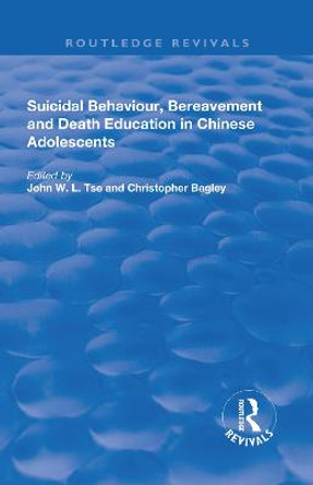 Suicidal Behaviour, Bereavement and Death Education in Chinese Adolescents: Hong Kong Studies by John W.L. Tse