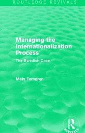 Managing the Internationalization Process: The Swedish Case by Mats Forsgren