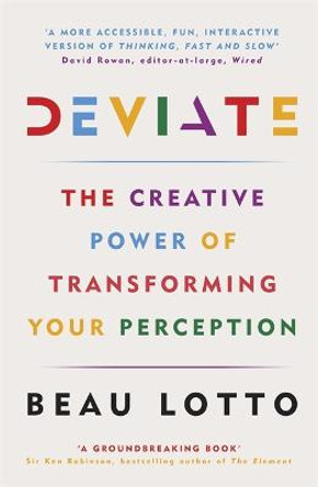 Deviate: The Creative Power of Transforming Your Perception by Beau Lotto