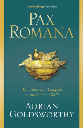 Pax Romana: War, Peace and Conquest in the Roman World by Adrian Goldsworthy