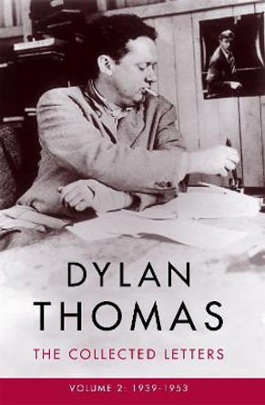 Dylan Thomas: The Collected Letters Volume 2: 1939-1953 by Dylan Thomas