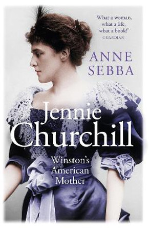 Jennie Churchill: Winston's American Mother by Anne Sebba