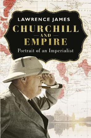 Churchill and Empire by Lawrence James