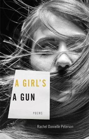 A Girl's A Gun: Poems by Rachel Danielle Peterson